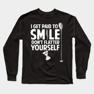 I Get Paid To Smile Don't Flatter Yourself Bartender Long Sleeve T-Shirt